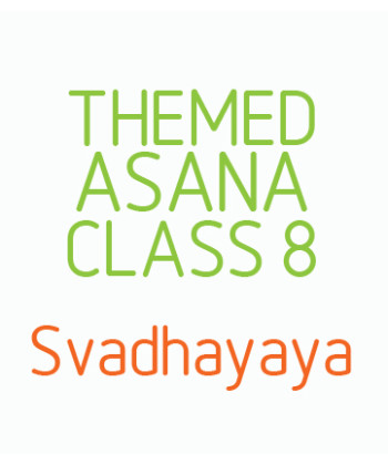 Themed Asana Classes- Class 8 - Svadhayaya