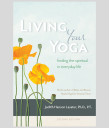 Living Your Yoga: Finding the Spiritual in everyday life.