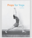 Props for Yoga. Volume 1: Standing Asanas